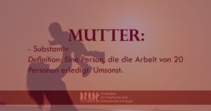 MUTTER: - Substantiv Definition: Eine Person, die die Arbeit von 20 Personen erledigt. Umsonst. Bild zum Thema: mommy makeover